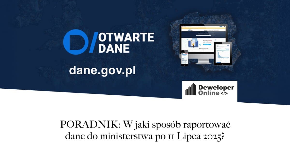PORADNIK: W jaki sposób raportować dane do ministerstwa po 11 lipca 2025?