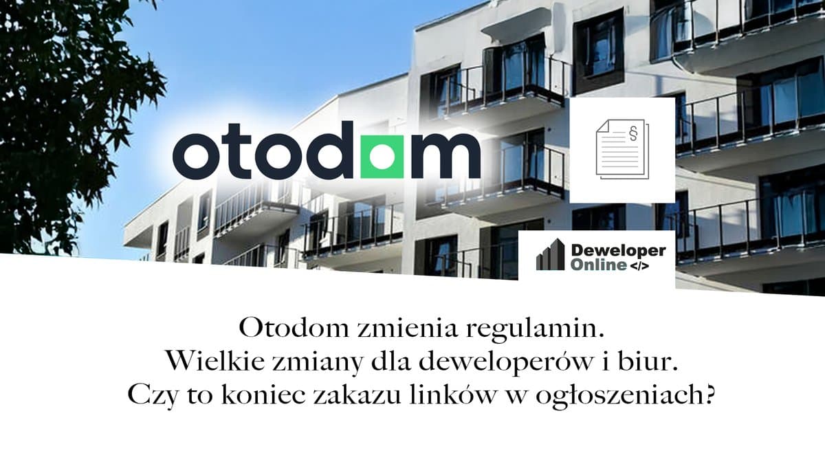 Otodom zmienia regulamin. Wielkie zmiany dla deweloperów i biur. Czy to koniec zakazu linków w ogłoszeniach?